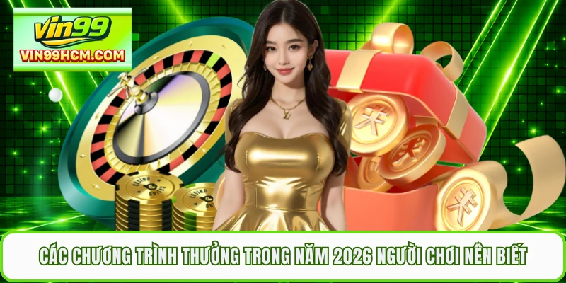 Các chương trình thưởng trong năm 2026 người chơi nên biết