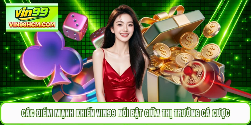 Các điểm mạnh khiến VIN99 nổi bật giữa thị trường cá cược
