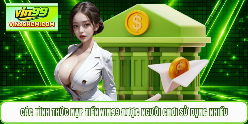 Các hình thức nạp tiền VIN99 được người chơi sử dụng nhiều
