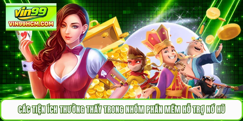 Các tiện ích thường thấy trong nhóm phần mềm hỗ trợ nổ hũ