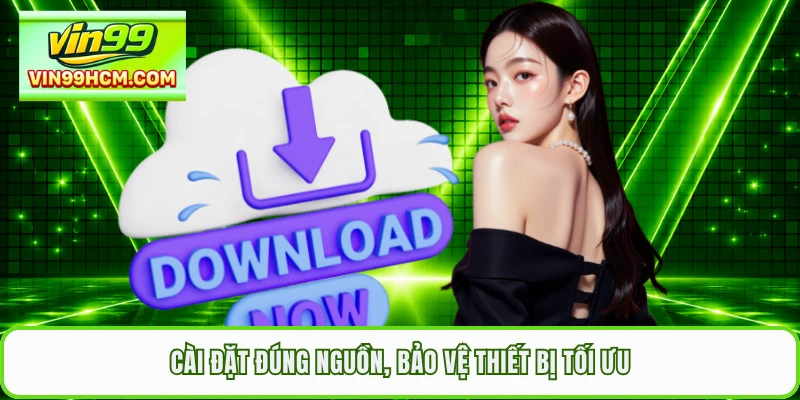 Cài đặt đúng nguồn, bảo vệ thiết bị tối ưu