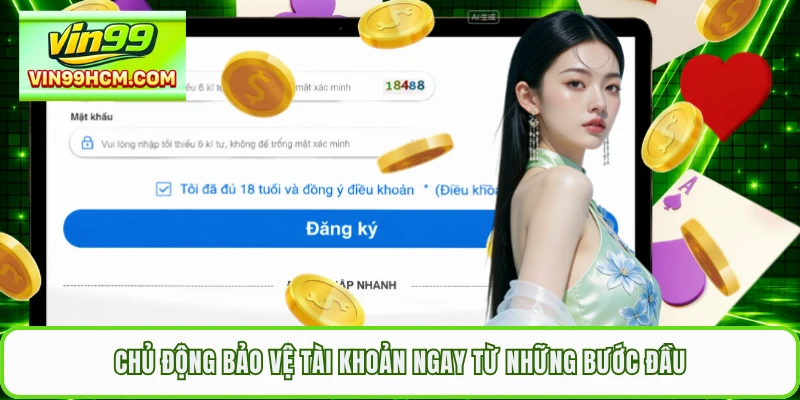 Chủ động bảo vệ tài khoản ngay từ những bước đầu