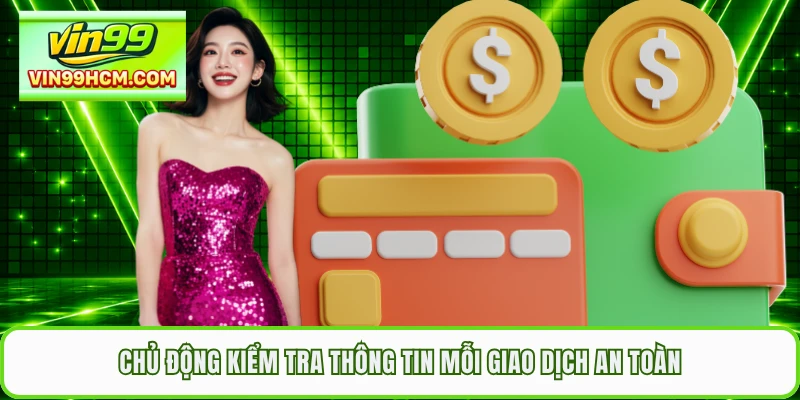 Chủ động kiểm tra thông tin mỗi giao dịch an toàn