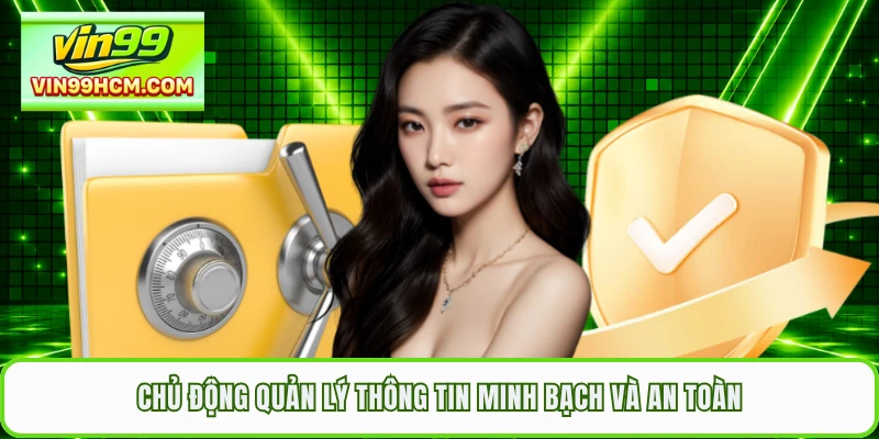 Chủ động quản lý thông tin minh bạch và an toàn 
