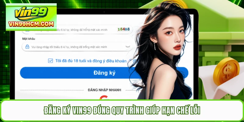 Đăng ký VIN99 đúng quy trình giúp hạn chế lỗi