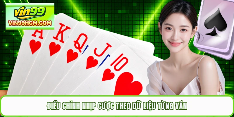 Điều chỉnh nhịp cược theo dữ liệu từng ván