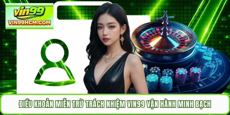 Điều khoản miễn trừ trách nhiệm VIN99 vận hành minh bạch