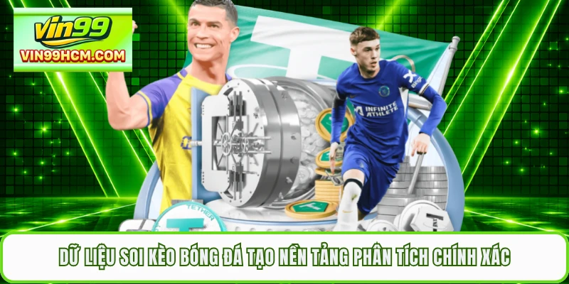 Dữ liệu soi kèo bóng đá tạo nền tảng phân tích chính xác