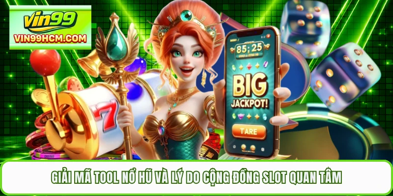 Giải mã tool nổ hũ và lý do cộng đồng slot quan tâm