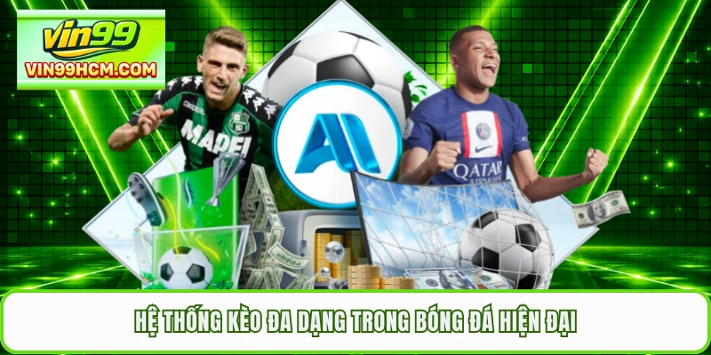 Hệ thống kèo đa dạng trong bóng đá hiện đại