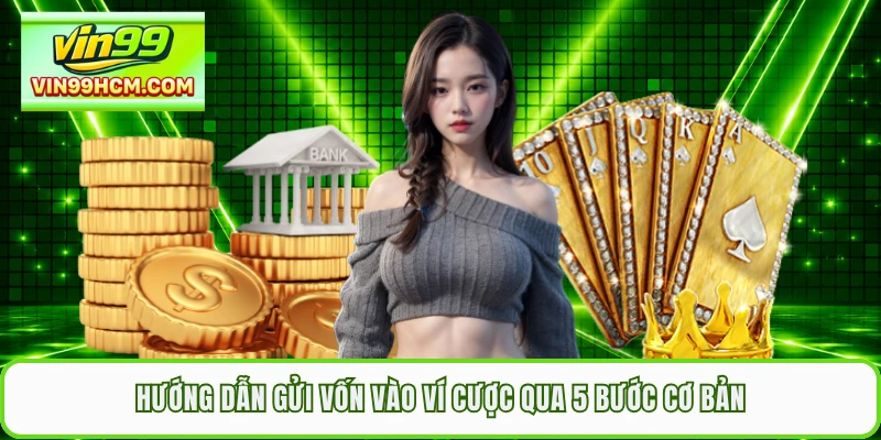Hướng dẫn gửi vốn vào ví cược qua 5 bước cơ bản