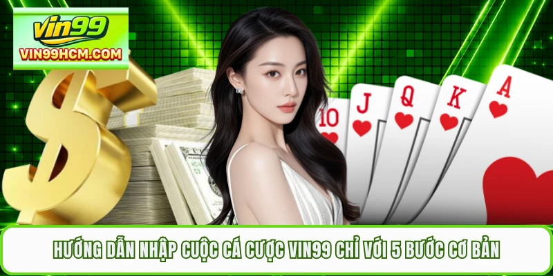 Hướng dẫn nhập cuộc cá cược VIN99 chỉ với 5 bước cơ bản 