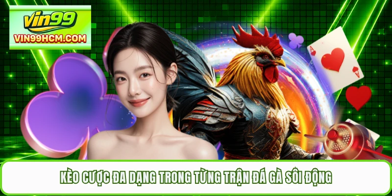 Kèo cược đa dạng trong từng trận đá gà sôi động