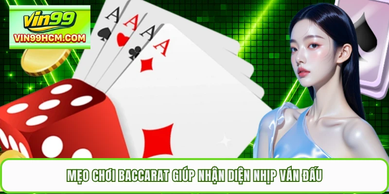 Mẹo chơi Baccarat giúp nhận diện nhịp ván đấu