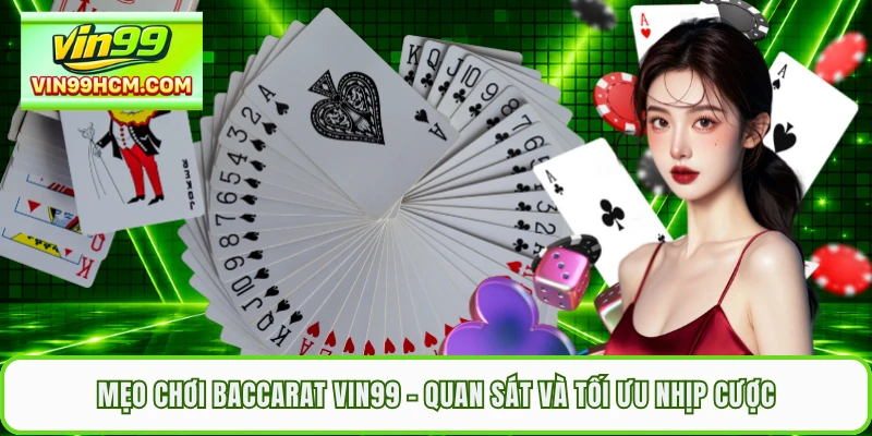 Mẹo Chơi Baccarat VIN99 - Quan Sát Và Tối Ưu Nhịp Cược