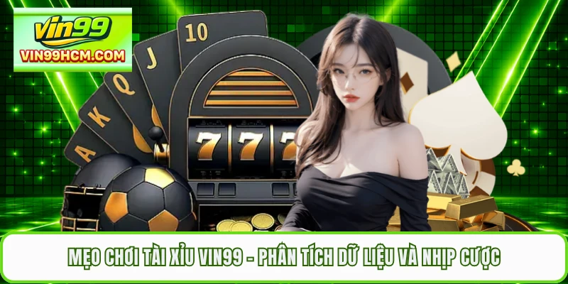Mẹo Chơi Tài Xỉu VIN99 - Phân Tích Dữ Liệu Và Nhịp Cược