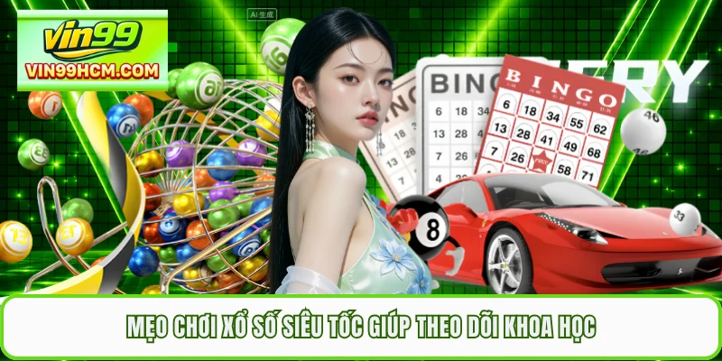 Mẹo chơi xổ số siêu tốc giúp theo dõi khoa học