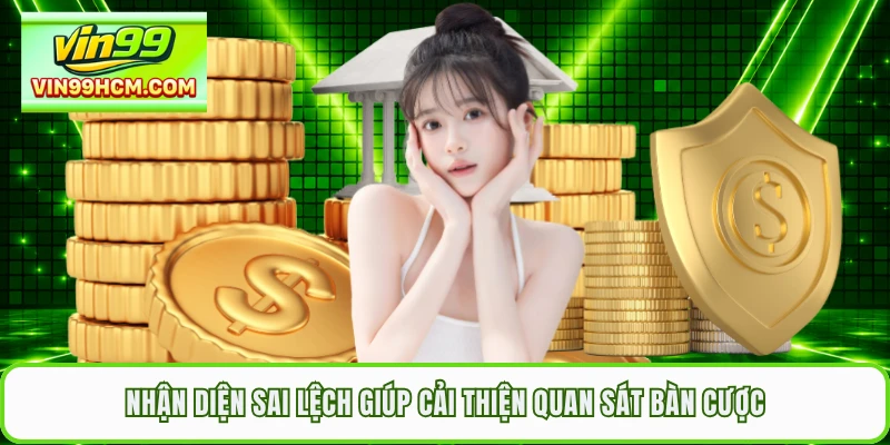 Nhận diện sai lệch giúp cải thiện quan sát bàn cược