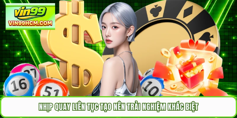 Nhịp quay liên tục tạo nên trải nghiệm khác biệt