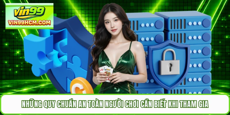 Những quy chuẩn an toàn người chơi cần biết khi tham gia