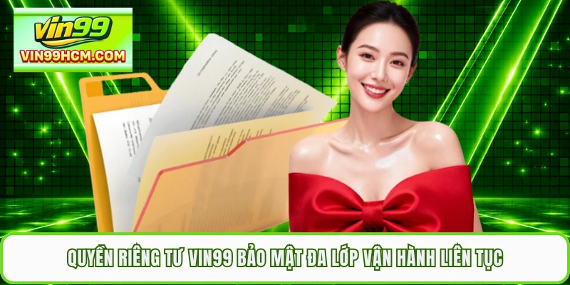 Quyền riêng tư VIN99 bảo mật đa lớp vận hành liên tục 