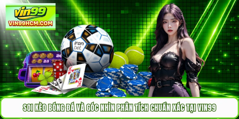 Soi Kèo Bóng Đá Và Góc Nhìn Phân Tích Chuẩn Xác Tại VIN99