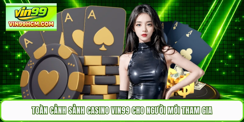 Toàn cảnh sảnh casino VIN99 cho người mới tham gia