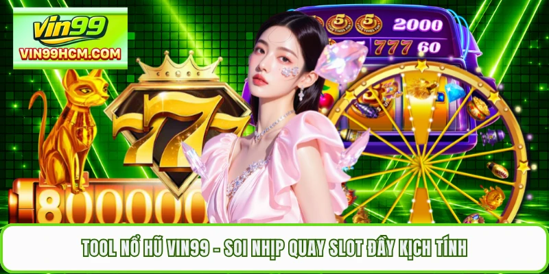 Tool Nổ Hũ VIN99 - Soi Nhịp Quay Slot Đầy Kịch Tính