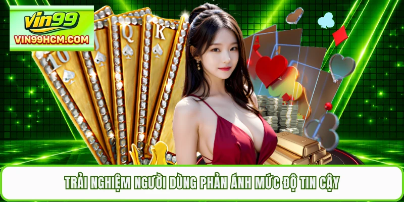 Trải nghiệm người dùng phản ánh mức độ tin cậy