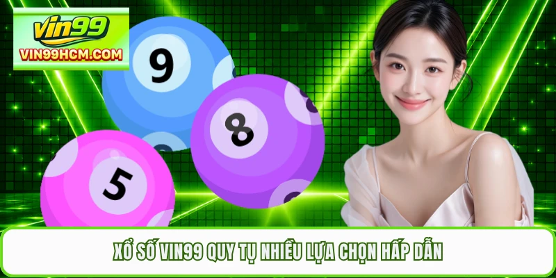 Xổ số VIN99 quy tụ nhiều lựa chọn hấp dẫn